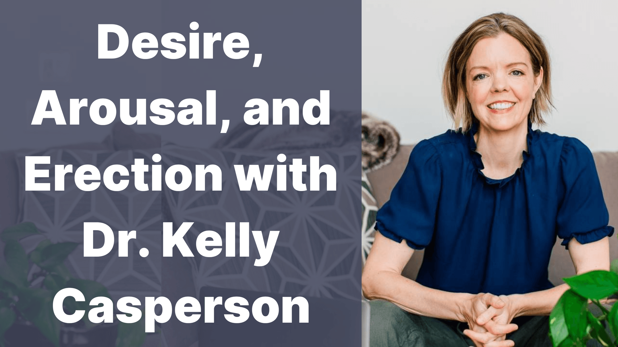 Desire, Arousal, and Erection with Dr. Kelly Casperson cover