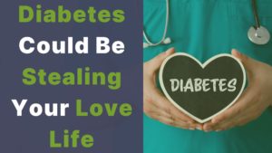 Diabetes Could Be Stealing Your Love Life cover